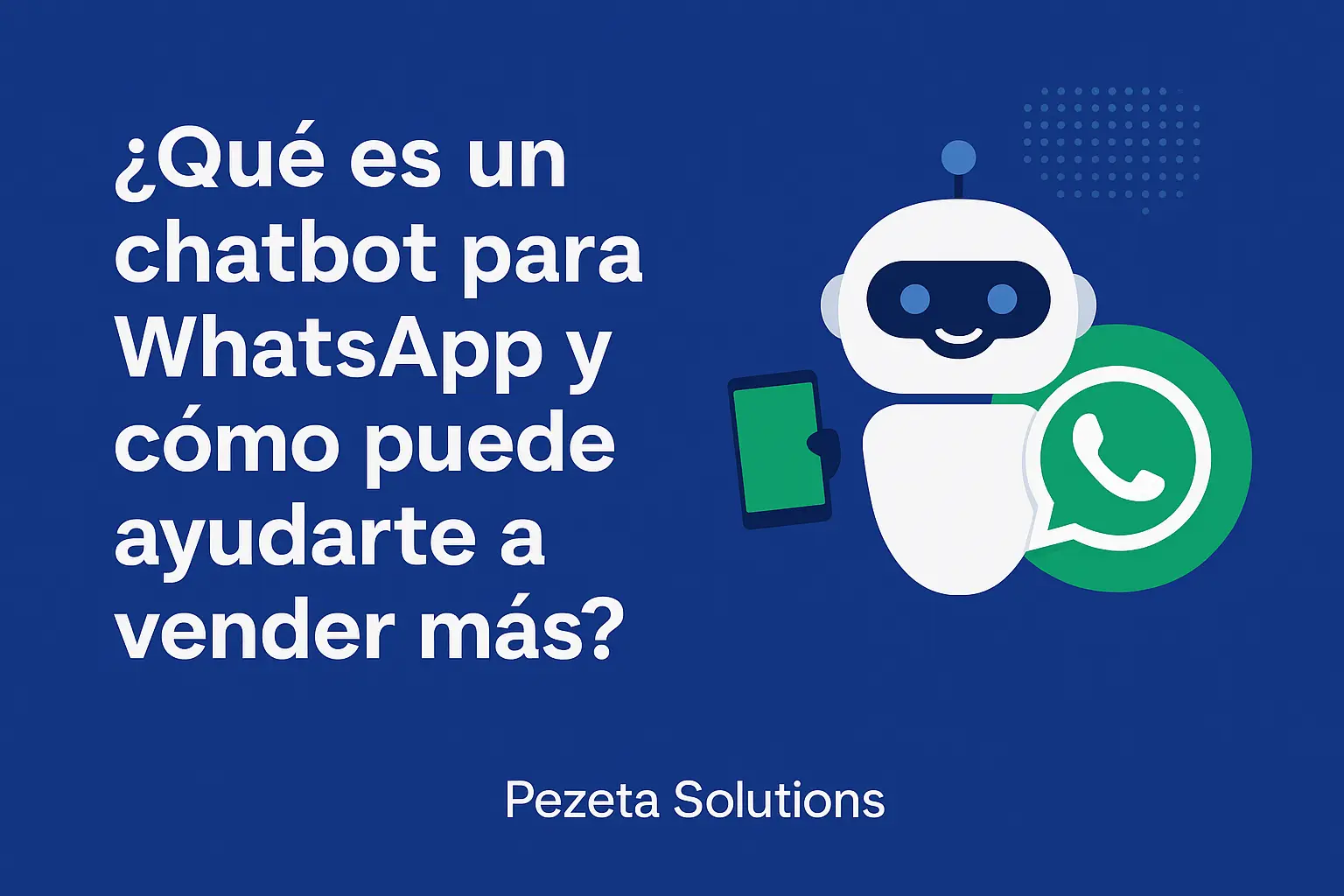 ¿Qué es un chatbot para WhatsApp y cómo puede ayudarte a vender más?